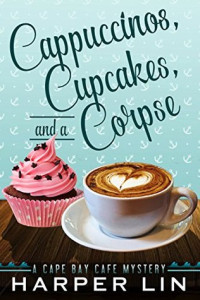 Harper Lin  — Cappuccinos, Cupcakes, and a Corpse (Cape Bay Cafe Mystery 1)