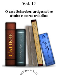 Sigmund Freud — Vol. 12 O caso Schereber, artigos sobre técnica e outros trabalhos