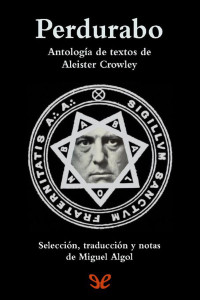Aleister Crowley — Perdurabo. Antología de textos de Aleister Crowley