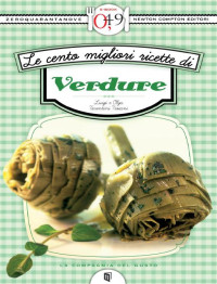 Luigi Tarentini Troiani, Olga Tarentini Troiani — Le cento migliori ricette di verdure