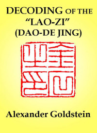 Alexander Goldstein — Decoding of the Lao-zi (Dao-De Jing): Numerological Resonance of the Canon's Structure