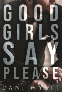 Dani Wyatt  — Good Girls Say Please