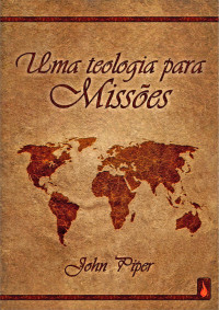 John Piper — Teologia para Missões