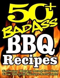 DAN HOWE, C. Anthony Howe — 50+ BAD ASS BBQ RECIPES - Featuring Professionally Created Whiskey Based Barbeque Recipes and BBQ Sauce Recipes Best Barbeque Bible (BBQ Cookbook Book 244)