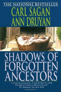 Carl Sagan; Ann Druyan — Shadows of Forgotten Ancestors