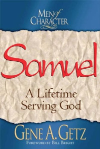 Gene A. Getz [Getz, Gene A.] — Men of Character: Samuel: A Lifetime Serving God