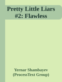 Yernar Shambayev (ProcessText Group) — Pretty Little Liars #2: Flawless