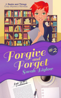 Sarah Biglow — Forgive and Forget (Geeks and Things Cozy Mystery 2)