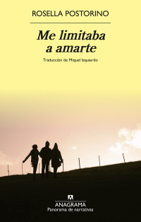 Rosella Postorino — Me limitaba a amarte