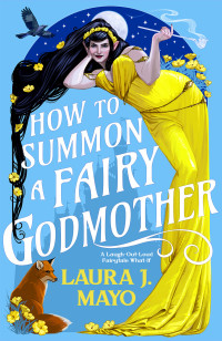 Laura J. Mayo — How to Summon a Fairy Godmother