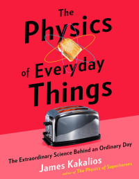 James Kakalios — The Physics of Everyday Things