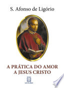 Santo Afonso de Ligório — A Prática do Amor a Jesus Cristo
