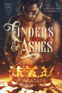 X. Aratare [Aratare, X.] — Cinders & Ashes: Book 1 - A Gay Retelling of Cinderella
