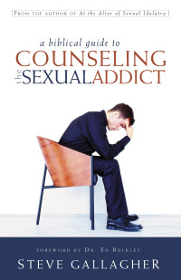 Steve Gallagher — A Biblical Guide to Counseling the Sex Addict (Epub, Mobi & PDF)