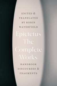 Epictetus — The Complete Works: Handbook, Discourses, and Fragments