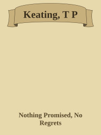 Nothing Promised, No Regrets — Keating, T P