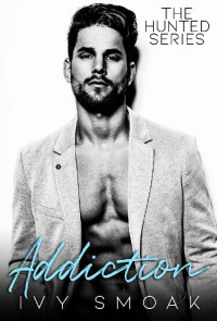 Ivy Smoak [Smoak, Ivy] — Addiction (The Hunted Series Book 2)