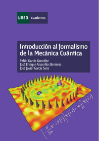 García González, Pablo;  Alvarellos Bermejo, José Enrique; García Sanz, José Javier — Introducción al formalismo de la mecánica cuántica