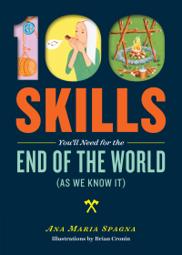 Ana Maria Spagna — 100 Skills You'll Need for the End of the World (as We Know It)