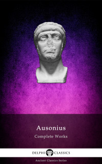 Decimius Magnus Ausonius — Delphi Complete Works of Ausonius (illustrated)