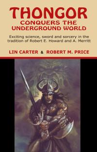 Lin Carter, Robert M. Price  — Thongor Conquers the Underground World