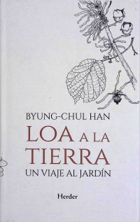 Byung-Chul Han — Loa a la tierra. Un viaje al jardín