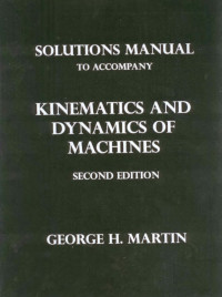 George H.Martin — Kinematics and Dynamics of Machines Solution Manual