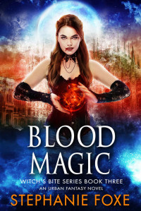 Foxe, Stephanie — Blood Magic: Witch’s Bite Series Book Three