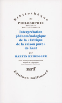 Martin Heidegger — Interprétation phénoménologique de la «Critique de la raison pure» de Kant