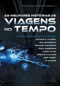 Arthur C. Clarke & Ray Bradbury & Ursula K. Le Guin — As melhores histórias de viagem no tempo