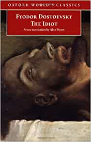 Fyodor Dostoevsky, Alan Myers, W. J. Leatherbarrow — The Idiot (Oxford World’s Classics)