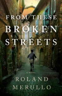 Roland Merullo [Merullo, Roland] — From These Broken Streets