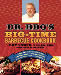Ray Lampe [Lampe, Ray] — Dr. BBQ's Big-Time Barbecue Cookbook