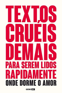 Igor Pires — Textos cruéis demais para serem lidos rapidamente-onde dorme o amor