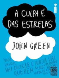 John Green — A Culpa É Das Estrelas