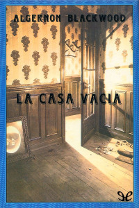 Algernon Blackwood — La casa vacía