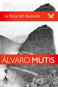 Álvaro Mutis — La nieve del Almirante
