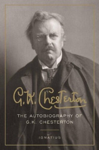 G. K. Chesterton [Chesterton, G. K.] — G. K. Chesterton: The Autobiography