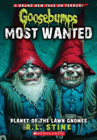 R.L. Stine [Stine, R.L.] — Goosebumps Most Wanted #1: Planet of the Lawn Gnomes