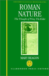 Mary Beagon — Roman Nature: The Thought of Pliny the Elder