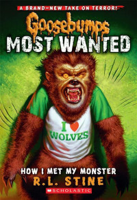R.L. Stine [Stine, R.L.] — Goosebumps? Most Wanted #3: How I Met My Monster