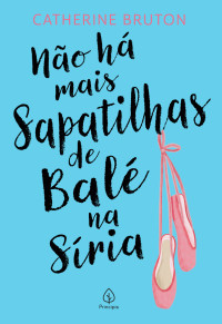 Catherine Bruton — Não há mais sapatilhas de balé na Síria