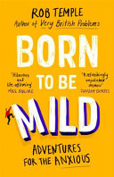 Rob Temple — Born to be Mild: Adventures for the Anxious