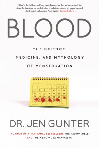 Dr. Jen Gunter — Blood: The science, medicine, and mythology of menstruation