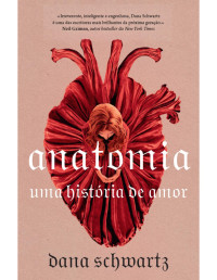 Dana Schwartz — Anatomia: Uma história de amor