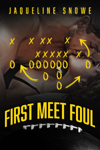 Jaqueline Snowe — First Meet Foul: A sunshine/grump, enemies to lovers sports romance (Central State Football Book 1)