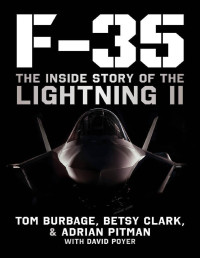 Tom Burbage — F-35: The Inside Story of the Lightning II