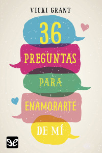 Vicki Grant — 36 preguntas para enamorarte de mí