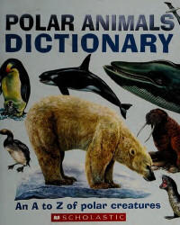 Clint Twist — Polar Animals Dictionary: An A to Z of Polar Creatures