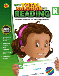 Brighter Child & Carson-Dellosa Publishing [Child, Brighter & Publishing, Carson-Dellosa] — Your Total Solution for - Reading, Grade PK